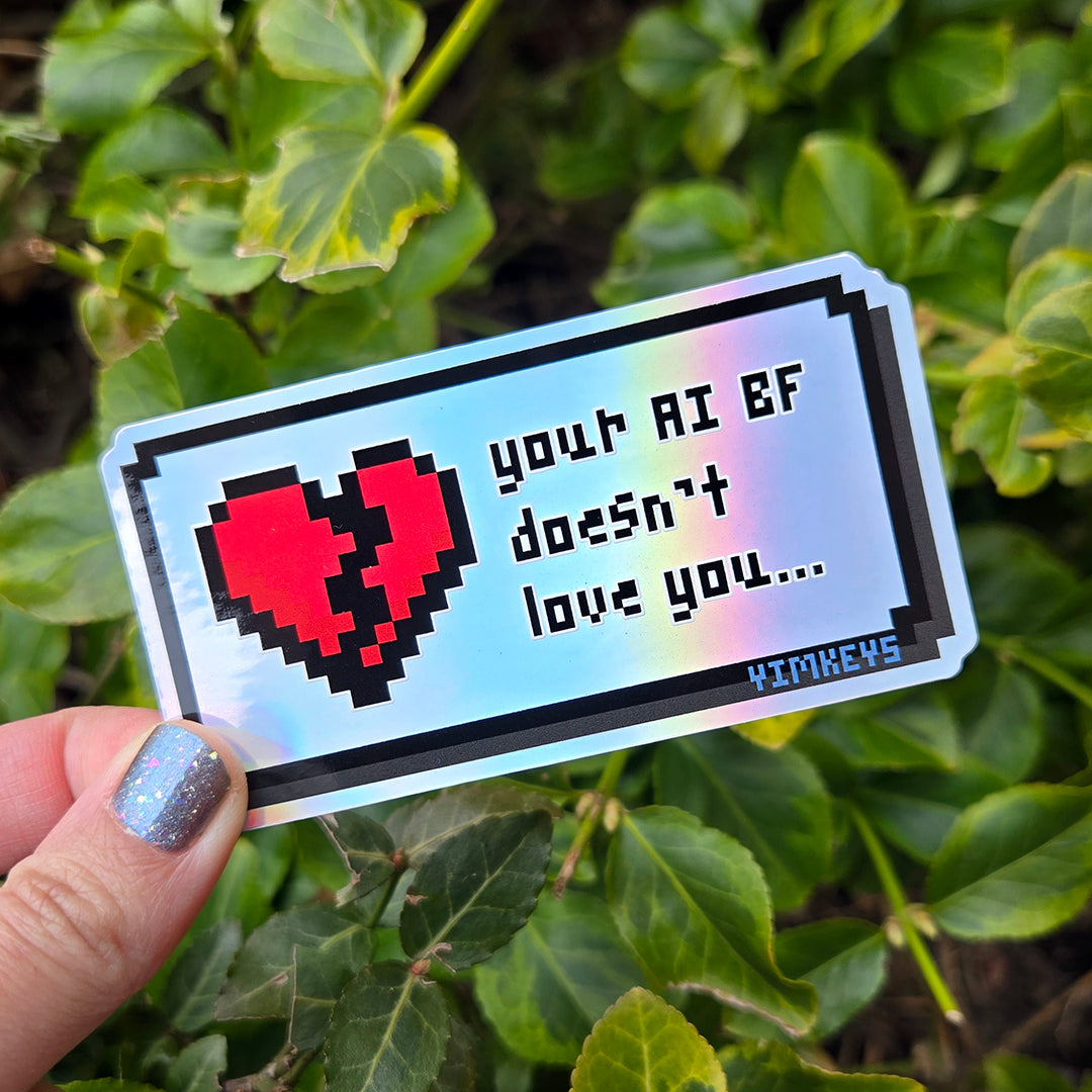Sticker - PSA your AI BF doesn't love you (Holographic)