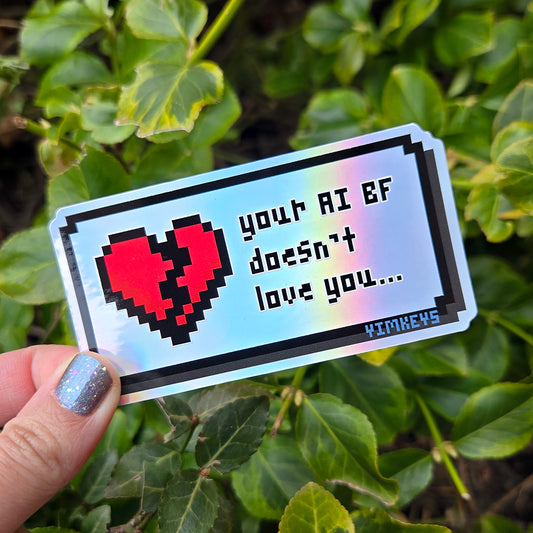 Sticker - PSA your AI BF doesn't love you (Holographic)