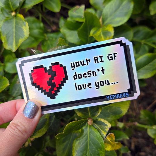 Sticker - PSA your AI GF doesn't love you (Holographic)