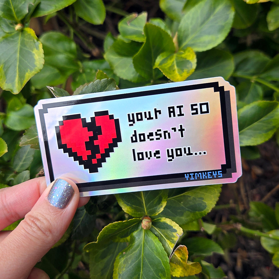 Sticker - PSA your AI SO doesn't love you (Holographic)