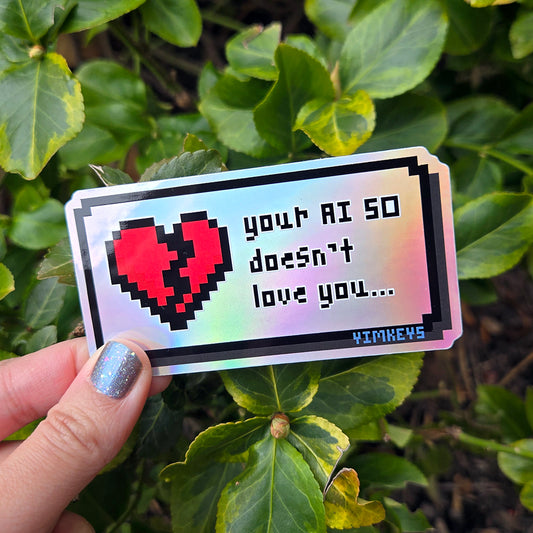 Sticker - PSA your AI SO doesn't love you (Holographic)